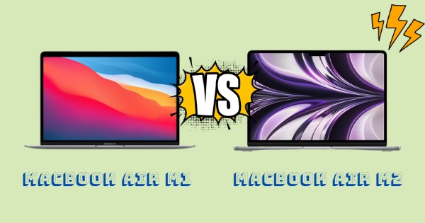 So sánh macbook air m2 và macbook air m1
