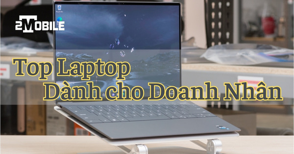 top laptop dành cho doanh nhân đáng mua nhất