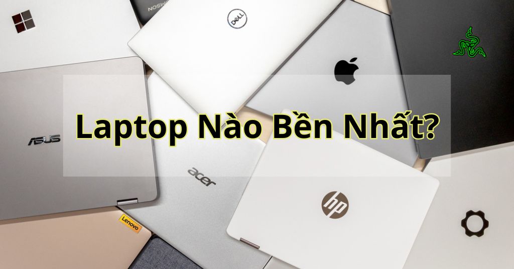 laptop nào bền nhất hiện nay