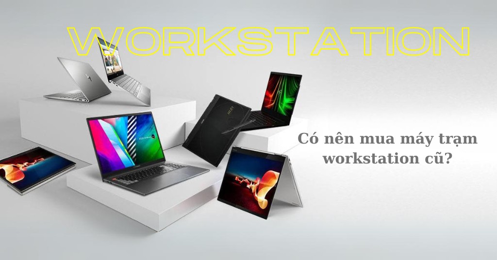 Có nên mua máy trạm workstation cũ?