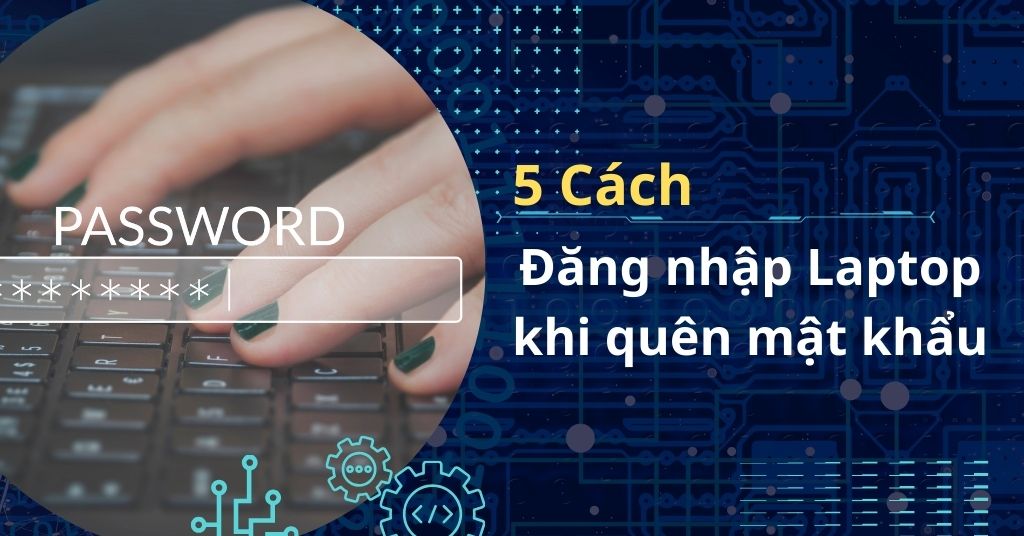 Cách mở khóa màn hình laptop khi quên mật khẩu