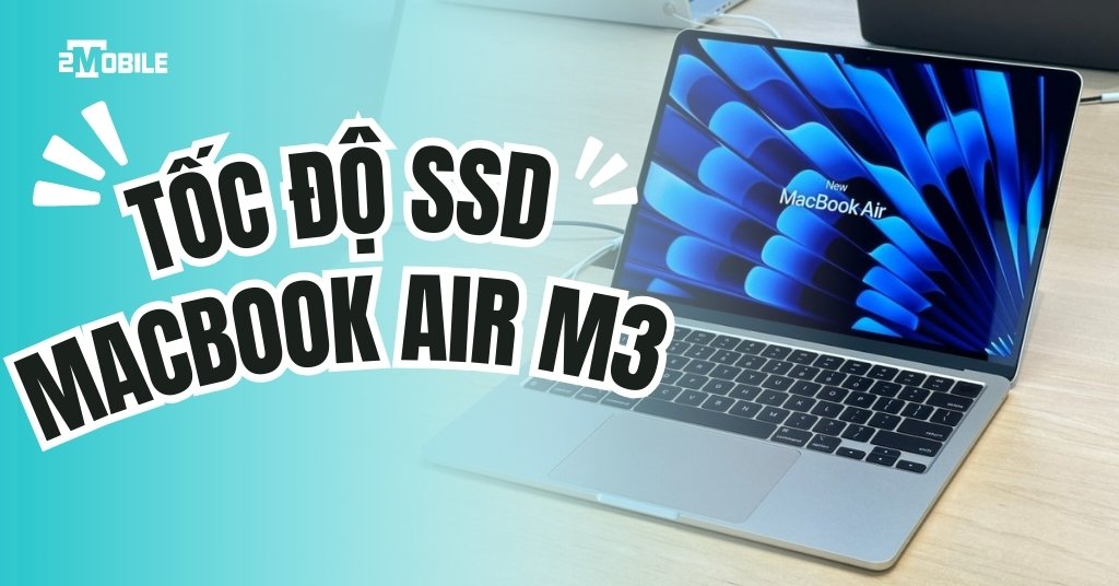 Tốc độ SSD MacBook Air M3